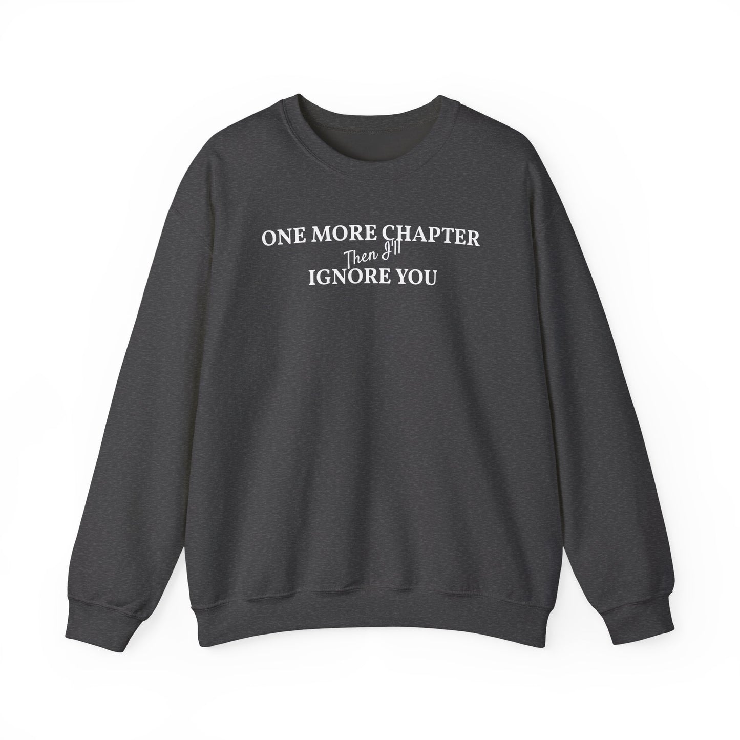 One_More_Chapter_Then_I_ll_Ignore_You_Sweatshirt_Gray