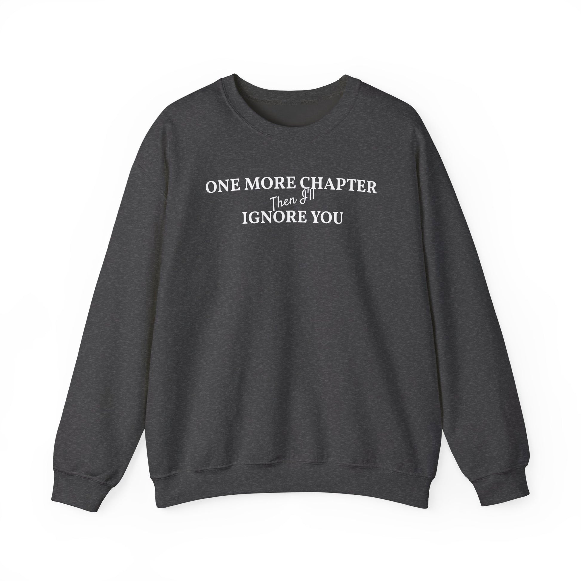 One_More_Chapter_Then_I_ll_Ignore_You_Sweatshirt_Gray