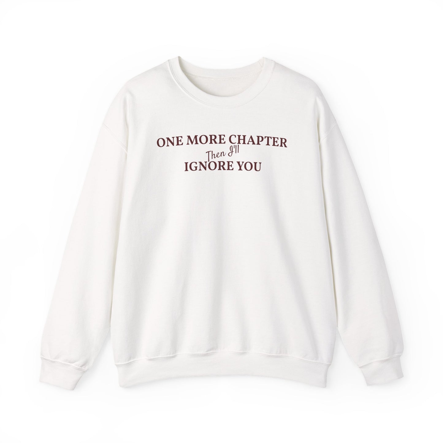 One_More_Chapter_Then_I_ll_Ignore_You_Sweatshirt_White
