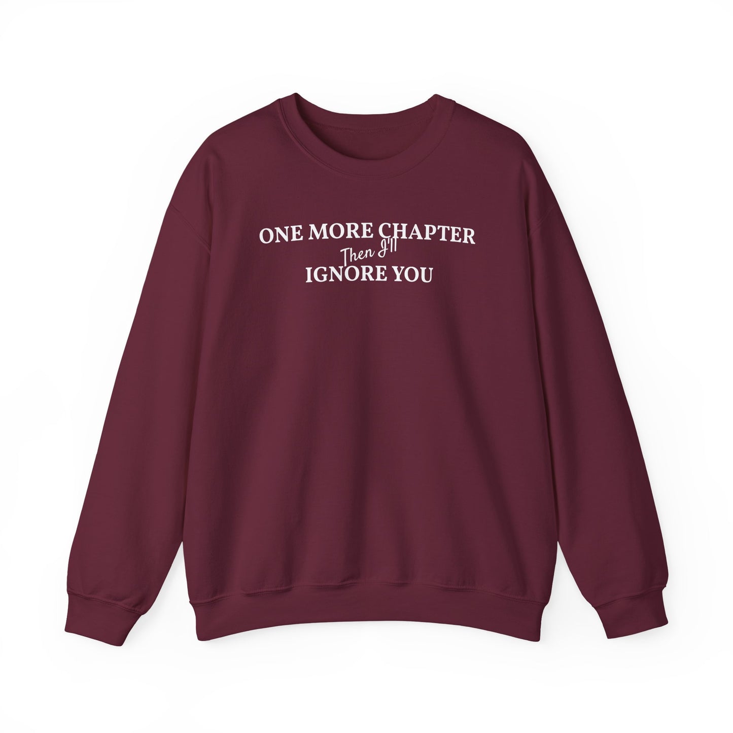 One_More_Chapter_Then_I_ll_Ignore_You_Sweatshirt_maroon