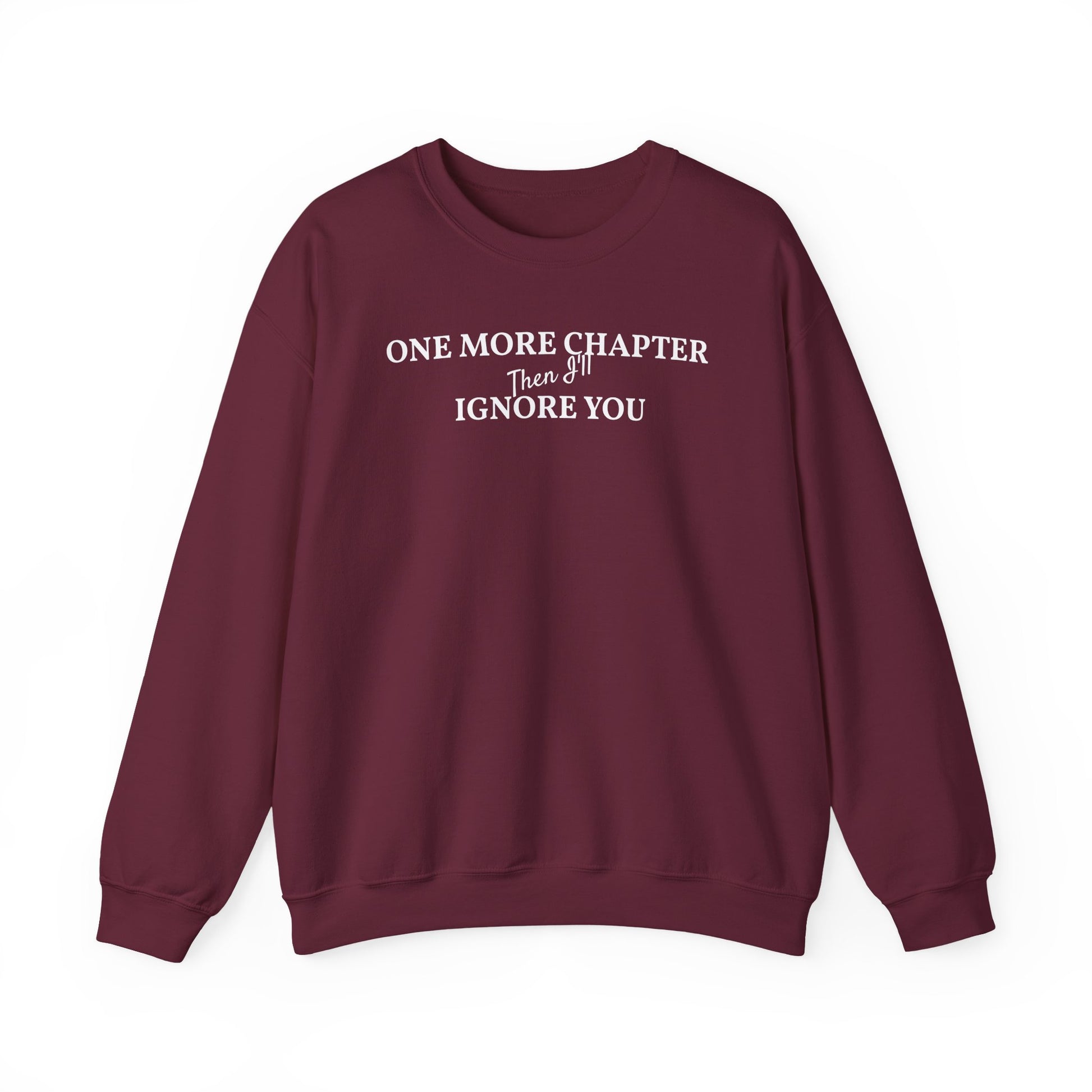One_More_Chapter_Then_I_ll_Ignore_You_Sweatshirt_maroon