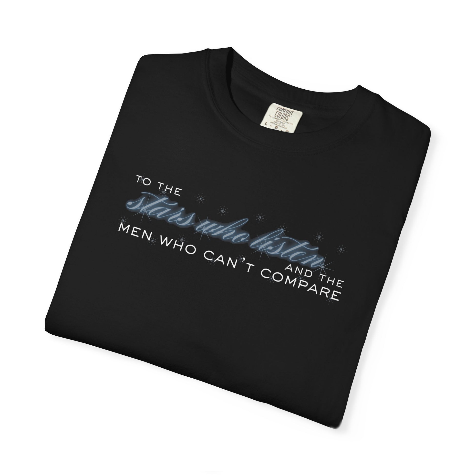 To the Stars Who Listen and the Men Who Can’t Compare Shirt Black