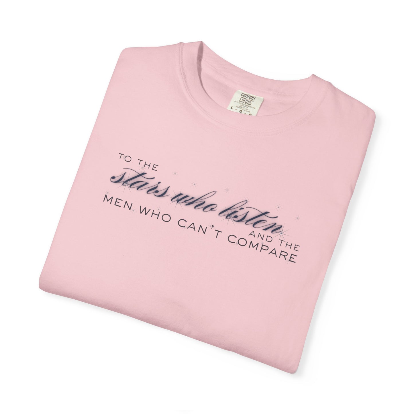 To the Stars Who Listen and the Men Who Can’t Compare Shirt Blossom