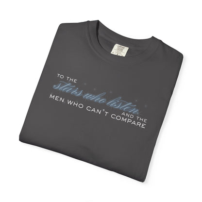To the Stars Who Listen and the Men Who Can’t Compare Shirt Graphite