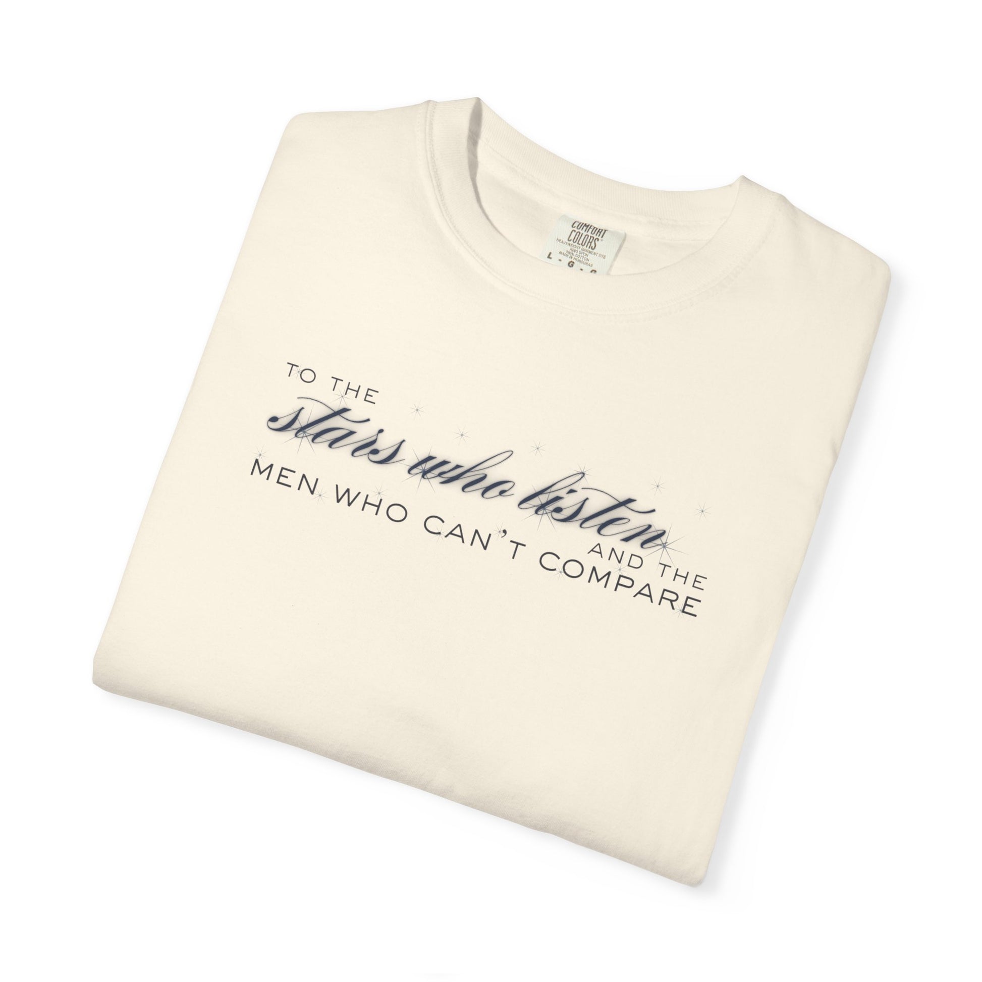 To the Stars Who Listen and the Men Who Can’t Compare Shirt Ivory