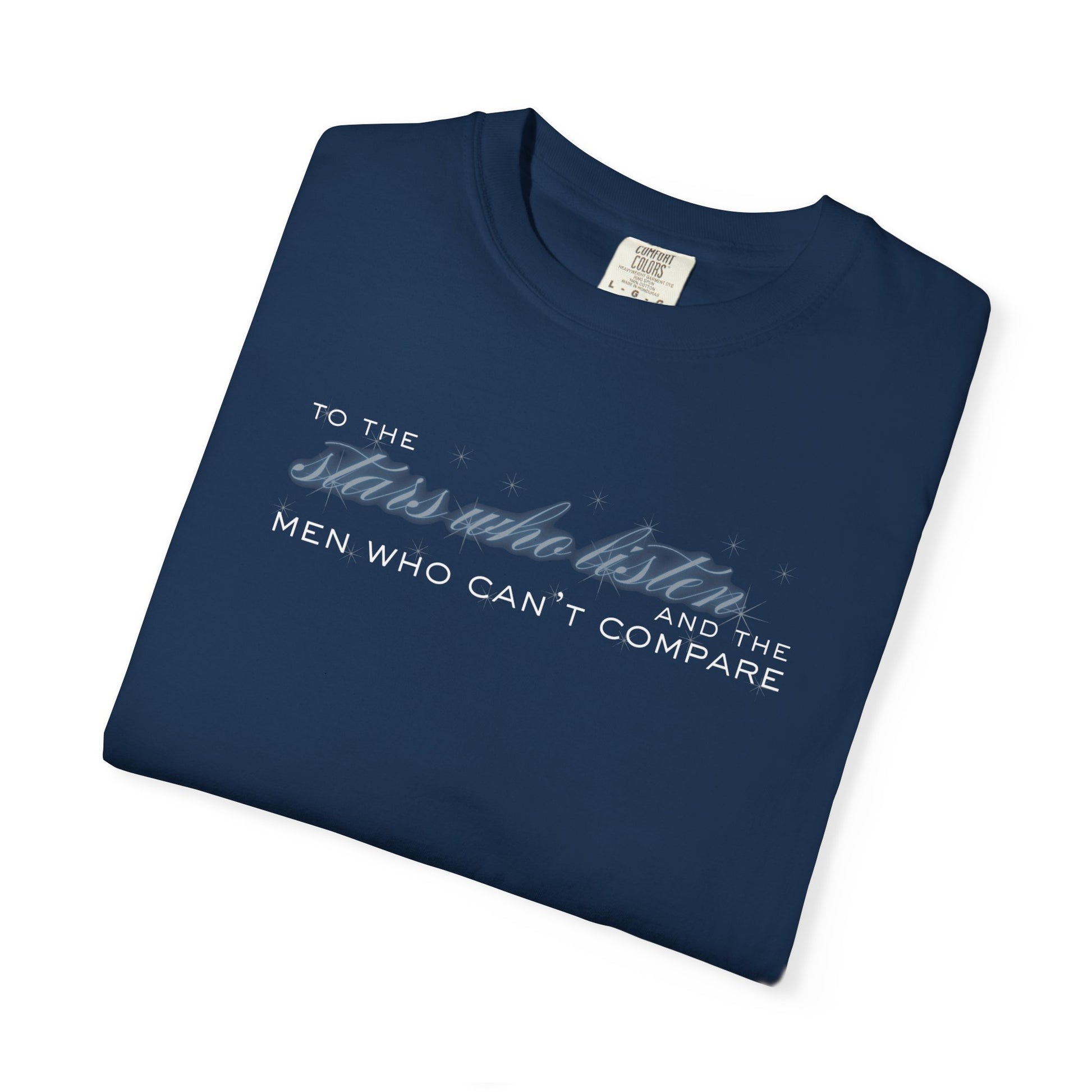 To the Stars Who Listen and the Men Who Can’t Compare Shirt Navy