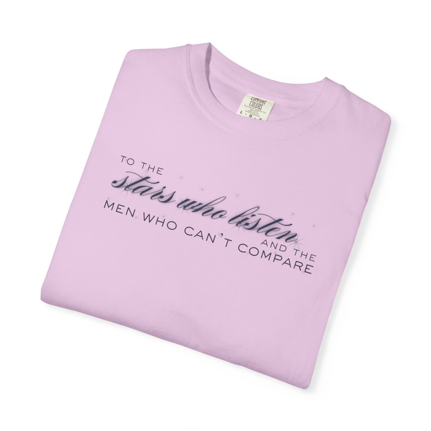 To the Stars Who Listen and the Men Who Can’t Compare Shirt Orchid