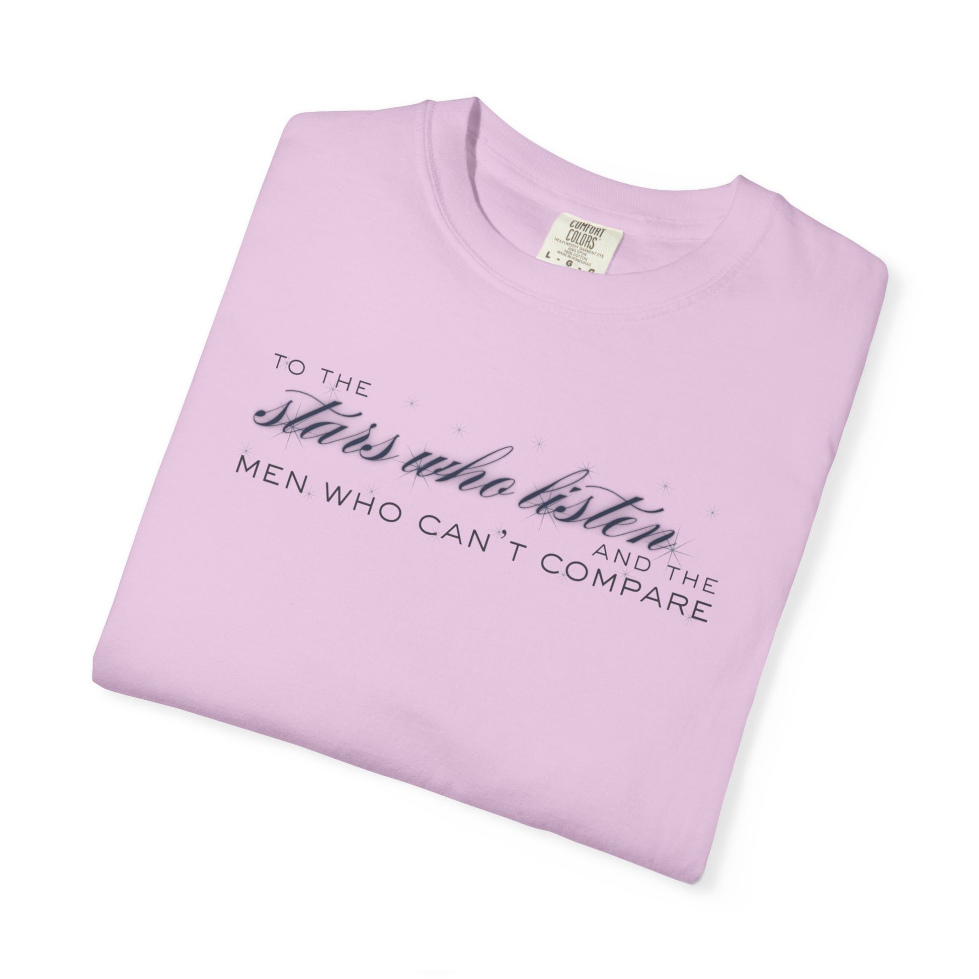 To the Stars Who Listen and the Men Who Can’t Compare Shirt Orchid