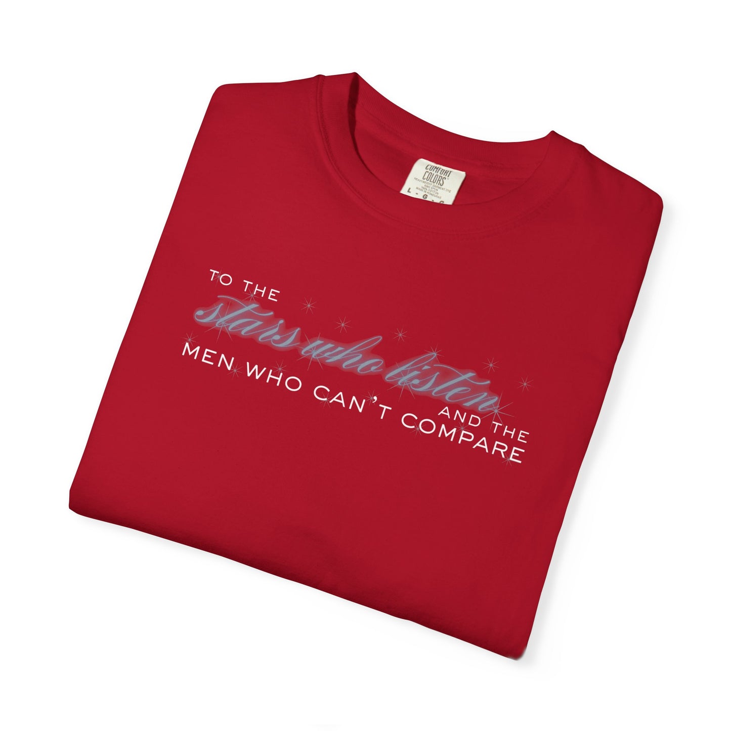 To the Stars Who Listen and the Men Who Can’t Compare Shirt Red